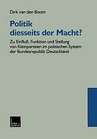 Politik diesseits der Macht? : Zu Einfluss, Funktion und Stellung von Kleinparteien im politischen System der Bundesrepublik Deutschland