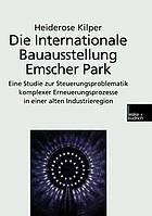 Die Internationale Bauausstellung Emscher Park : eine Studie zur Steuerungsproblematik komplexer Erneuerungsprozesse in einer alten Industrieregion