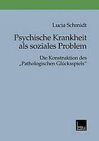 Psychische Krankheit als soziales Problem die Konstruktion des "Pathologischen Glücksspiels"