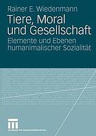 Tiere, Moral und Gesellschaft : Elemente und Ebenen humanimalischer Sozialität