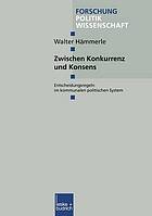 Zwischen Konkurrenz und Konsens : Entscheidungsregeln im kommunalen politischen System