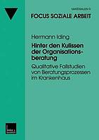 Hinter den Kulissen der Organisationsberatung : Qualitative Fallstudien von Beratungsprozessen im Krankenhaus