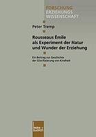 Rousseaus Émile als Experiment der Natur und Wunder der Erziehung : ein Beitrag zur Geschichte der Glorifizierung von Kindheit