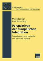 Perspektiven der europäischen Integration sozioökonomische, kulturelle und politische Aspekte