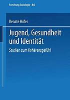 Jugend, Gesundheit und Identität : Studien zum Kohärenzgefühl