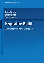 Regulative Politik : Zähmungen von Markt und Technik