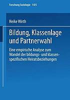 Bildung, Klassenlage und Partnerwahl : Eine empirische Analyse zum Wandel der bildungs- und klassenspezifischen Heiratsbeziehungen