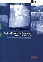 Regionalfenster im Programm von RTL und SAT. 1 : eine vergleichende Inhaltsanalyse von Programmangeboten und journalistischer Qualität ; eine Studie im Auftrag der Bayerischen Landeszentrale für Neue Medien (BLM) ...