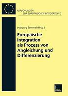 Europäische Integration als Prozess von Angleichung und Differenzierung