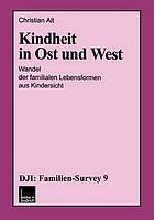 Kindheit in Ost und West : Wandel der familialen Lebensformen aus Kindersicht