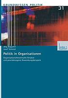 Politik in Organisationen organisationstheoretische Ansätze und praxisbezogene Anwendungsbeispiele