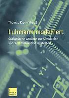 Luhmann modelliert : sozionische Ansätze zur Simulation von Kommunikationssystemen