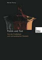 Politik und Tod : von der Endlichkeit und vom politischen Handeln