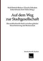 Auf dem Weg zur Stadtgesellschaft Die multikulturelle Stadt zwischen globaler Neuorientierung und Restauration