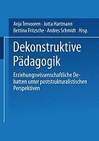 Dekonstruktive Pädagogik : erziehungswissenschaftliche Debatte unter poststrukturalistischen Perspektiven