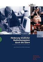 Förderung kindlicher Medienkompetenz durch die Eltern Grundlagen, Konzepte und Zukunftsmodelle