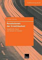 Revolutionen der Erreichbarkeit : Gesellschaft, Raum und Verkehr im Wandel