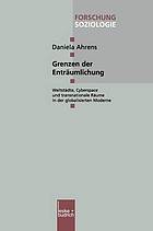 Grenzen der Enträumlichung : Weltstädte, Cyberspace und transnationale Räume in der globalisierten Moderne