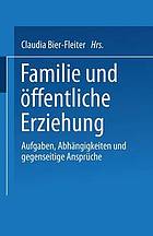 Familie und öffentliche Erziehung Aufgaben, Abhängigkeiten und gegenseitige Ansprüche