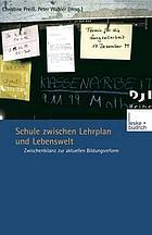 Schule zwischen Lehrplan und Lebenswelt : Zwischenbilanz einer Bildungsreform