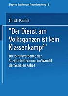 "Der Dienst am Volksganzen ist kein Klassenkampf" die Berufsverbände der Sozialarbeiterinnen im Wandel der sozialen Arbeit