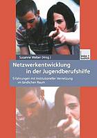 Netzwerkentwicklung in der Jugendberufshilfe : Erfahrungen mit institutioneller Vernetzung im ländlichen Raum