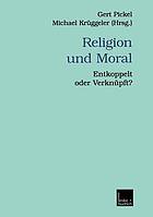 Religion und Moral Entkoppelt oder Verknüpft?