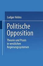 Politische Opposition Theorie und Praxis in westlichen Regierungssystemen