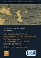 Der Kaspische Raum vor den Herausforderungen der Globalisierung Die Verantwortung der Trilateralen Staaten für die Stabilität der Region. Ein Bericht an die Trilaterale Kommission