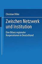 Zwischen Netzwerk und Institution : eine Bilanz regionaler Kooperationen in Deutschland