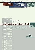 Segregierte Armut in der Stadt : Ursachen und soziale Folgen der räumlichen Konzentration von Sozialhilfeempfängern