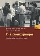 Die Grenzgänger wie illegal kann ein Mensch sein?