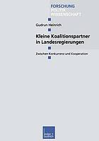 Kleine Koalitionspartner in Landesregierungen : zwischen Konkurrenz und Kooperation