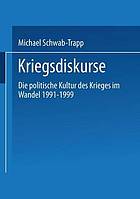 Kriegsdiskurse : die politische Kultur des Krieges im Wandel 1991-1999