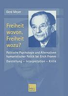 Freiheit wovon, Freiheit wozu? : politische Psychologie und Alternativen humanistischer Politik bei Erich Fromm : Darstellung, Interpretation, Kritik