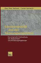 Seniorenpolitik aus der Akteursperspektive : eine empirische Untersuchung von Abgeordneten und Verwaltungsangehörigen