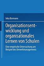 Organisationsentwicklung und organisationales Lernen von Schulen : Eine empirische Untersuchung am Beispiel des Umweltmanagements