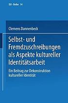 Selbst- und Fremdzuschreibungen als Aspekte kultureller Identitätsarbeit : ein Beitrag zur Dekonstruktion kultureller Identität