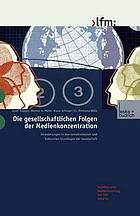 Die gesellschaftlichen Folgen der Medienkonzentration Veränderungen in den demokratischen und kulturellen Grundlagen der Gesellschaft