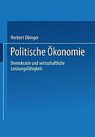 Politische Ökonomie : Politik und wirtschaftspolitische Leistungsprofile in OECD-Demokratien