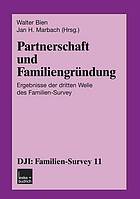 Partnerschaft und Familiengründung : Ergebnisse der dritten Welle des Familien-Survey