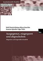 Ausgegrenzt, eingesperrt und abgeschoben Migration und Jugendkriminalität