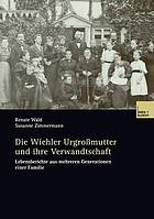 Die Wiehler Urgrossmutter und ihre Verwandtschaft : Lebensberichte aus mehreren Generationen einer Familie