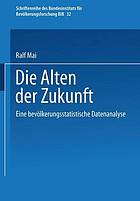 Die Alten der Zukunft : Eine bevölkerungsstatistische Analyse