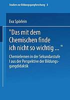 "Das mit dem Chemischen finde ich nicht so wichtig ..." : Chemielernen in der Sekundarstufe I aus der Perspektive der Bildungsgangdidaktik