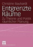 Entgrenzte Räume : Zu Theorie und Politik räumlicher Planung