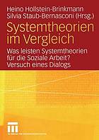 Systemtheorien im Vergleich was leisten Systemtheorien für die soziale Arbeit? ; Versuch eines Dialogs