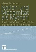 Nation und Modernität als Mythen : Eine Studie zur politischen Identität der Franzosen