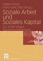 Soziale Arbeit und soziales Kapital zur Kritik lokaler Gemeinschaftlichkeit