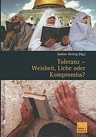 Toleranz : Weisheit, Liebe oder Kompromiss? : multikulturelle Diskurse und Orte